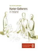 Our Ancient Landscapes- Hunter Gatherers in Ireland